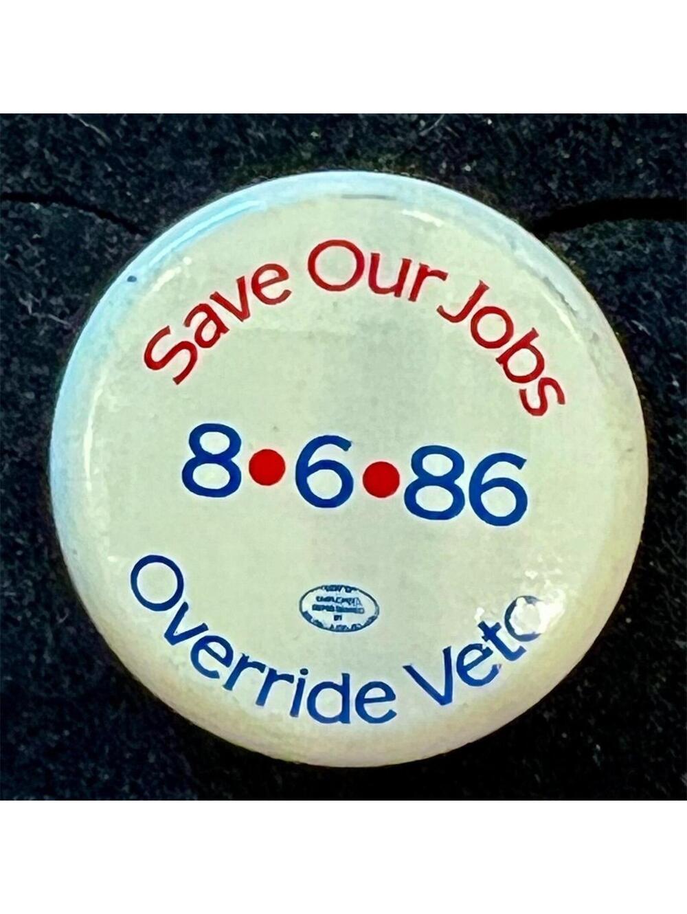 Save Our Jobs 8.6.86 Override Veto Pinback Button Political Union Vintage